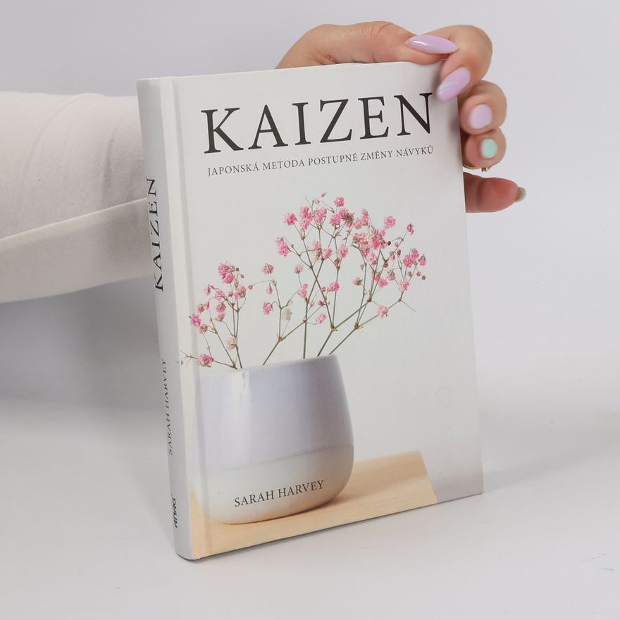 Sarah Harvey Kaizen: Japonská metoda postupné změny návyků