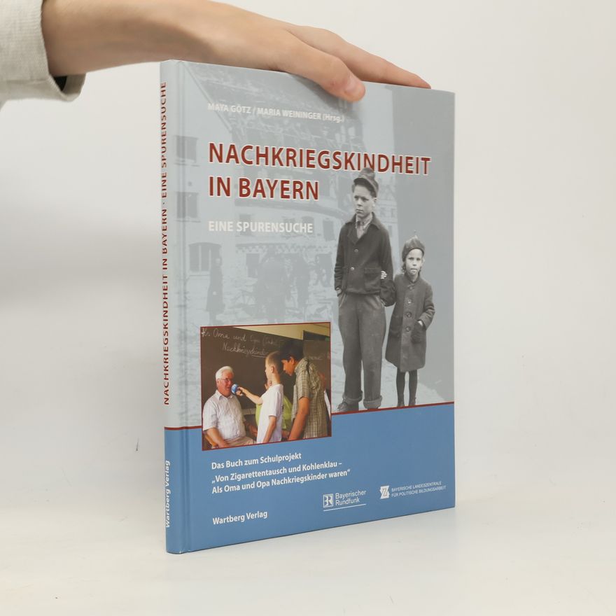 Maya Götz Nachkriegskindheit in Bayern - Eine Spurensuche