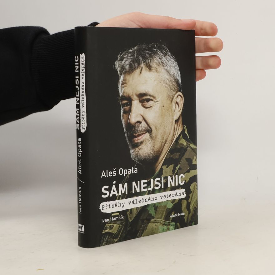 Aleš Opata Sám nejsi nic : příběhy válečného veterána