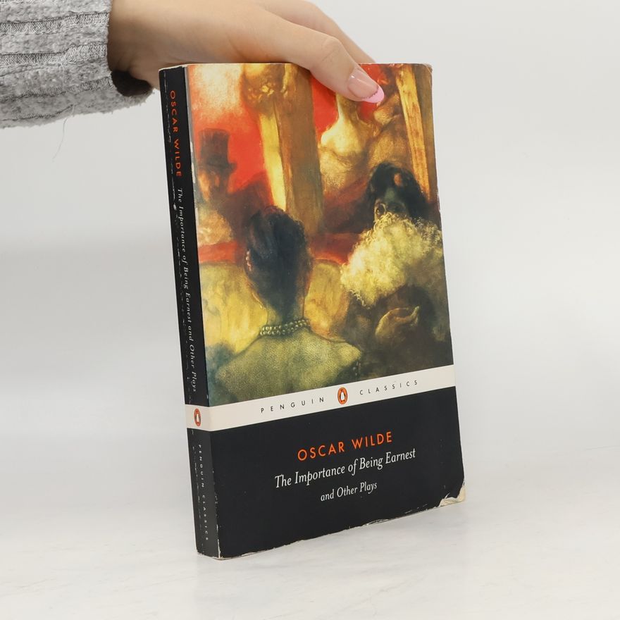 Oscar Wilde The Importance of Being Earnest and Other Plays