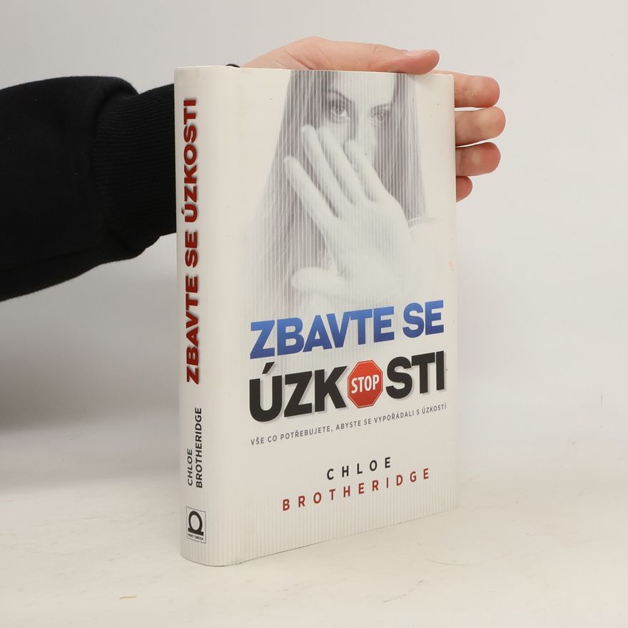 Chloe Brotheridge Zbavte se úzkosti : vše, co potřebujete, abyste se vypořádali s úzkostí