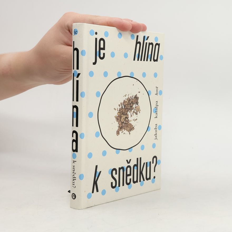 Jakuba Katalpa Je hlína k snědku?