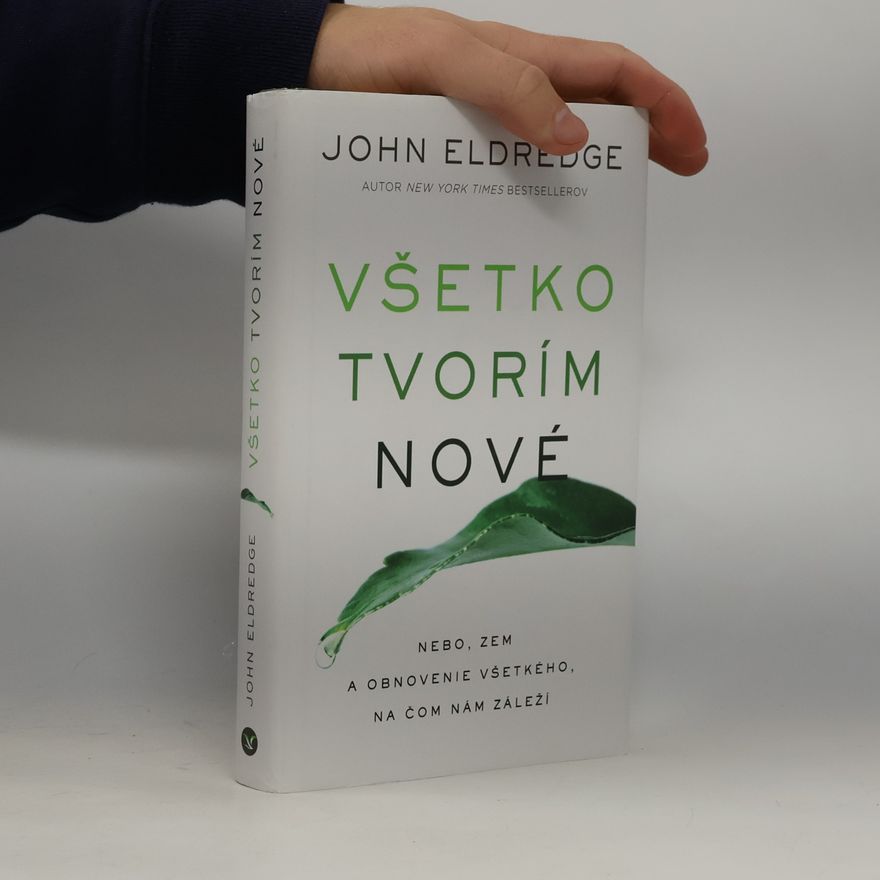 John Eldredge Všetko tvorím nové
