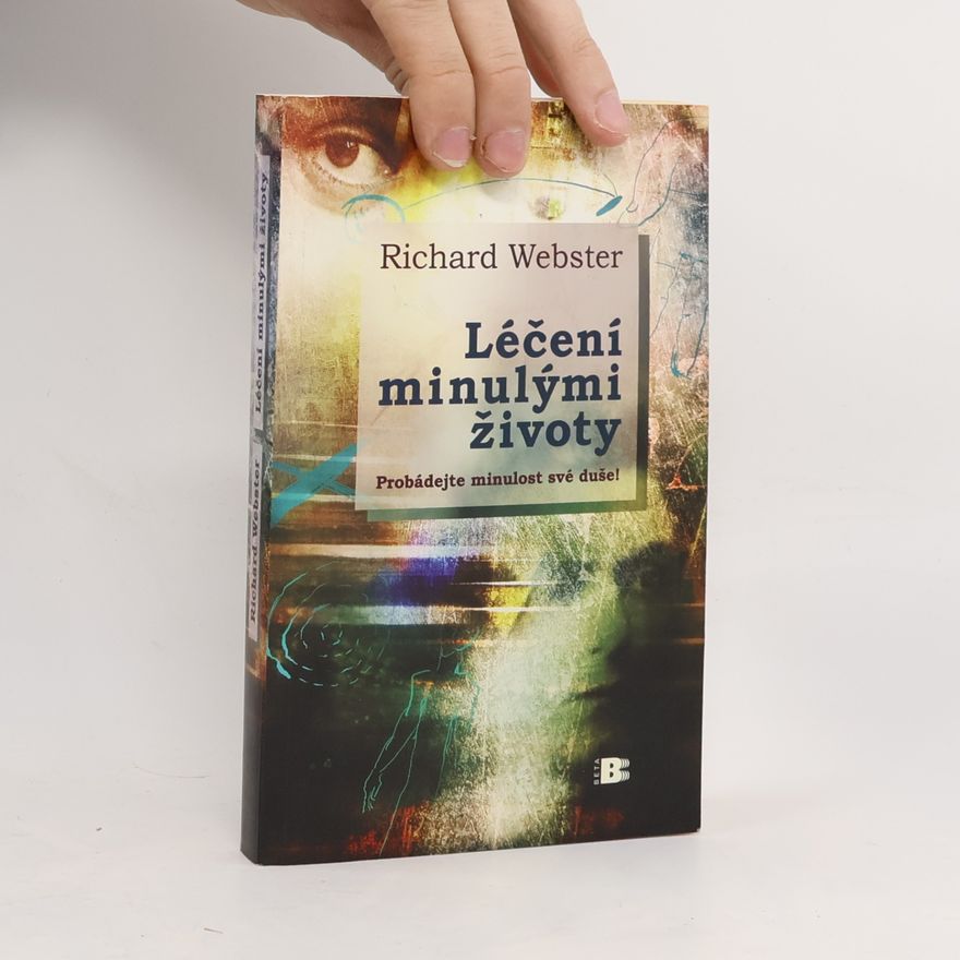 Richard Webster Léčení minulými životy. Probádejte minulost své duše!