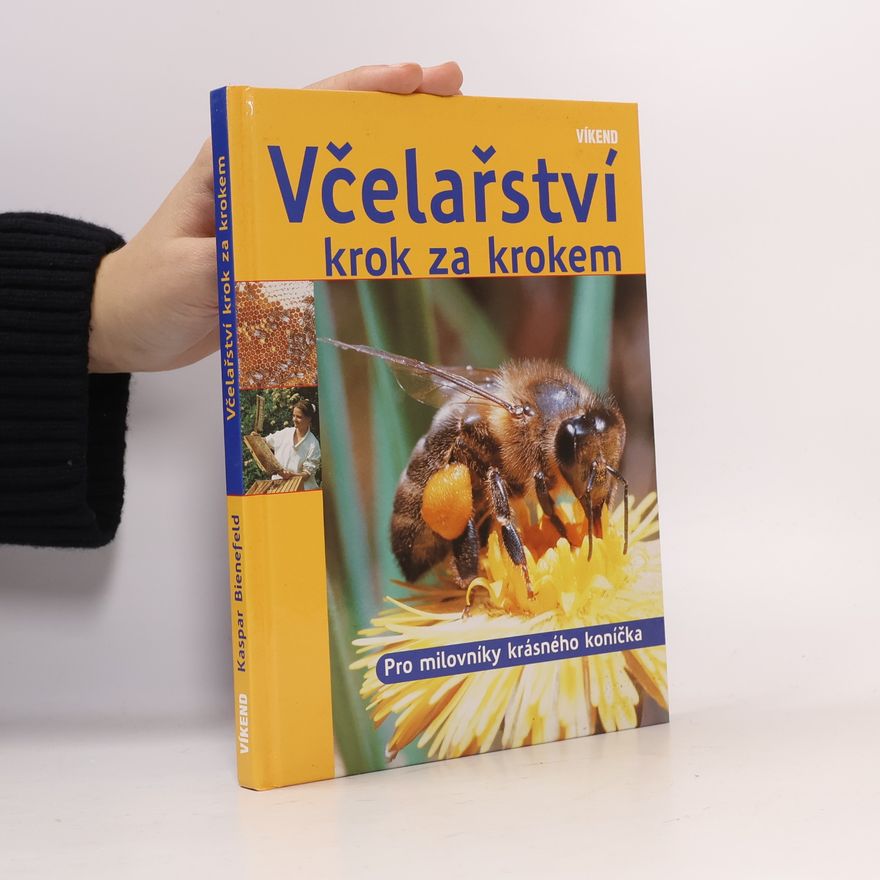Kaspar Bienefeld Včelařství krok za krokem : pro milovníky krásného koníčka