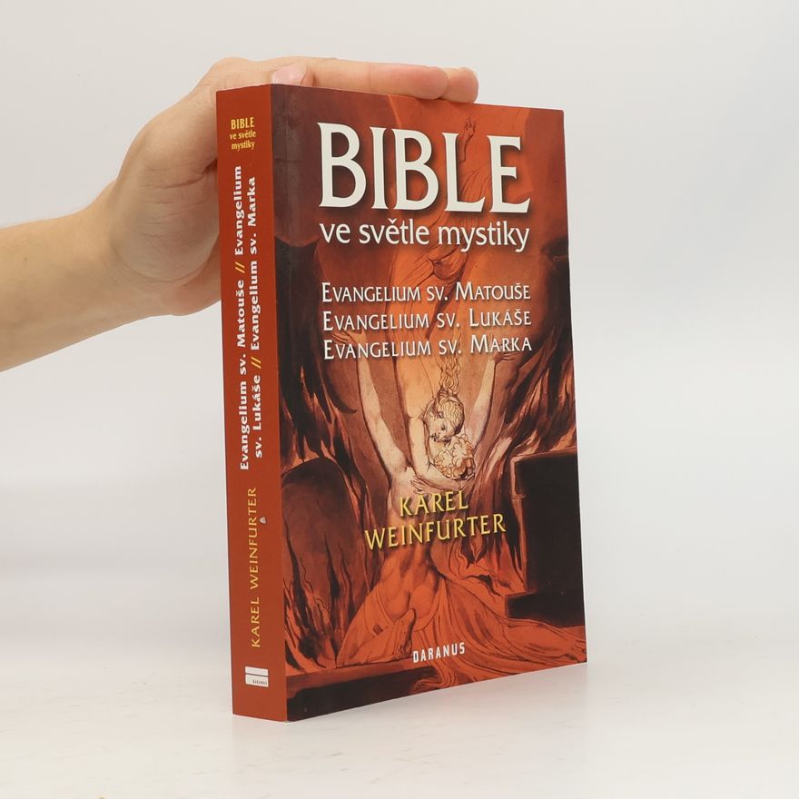 Karel Weinfurter Bible ve světle mystiky: Evangelium sv. Matouše, Evangelium sv. Lukáše, Evangelium sv. Marka