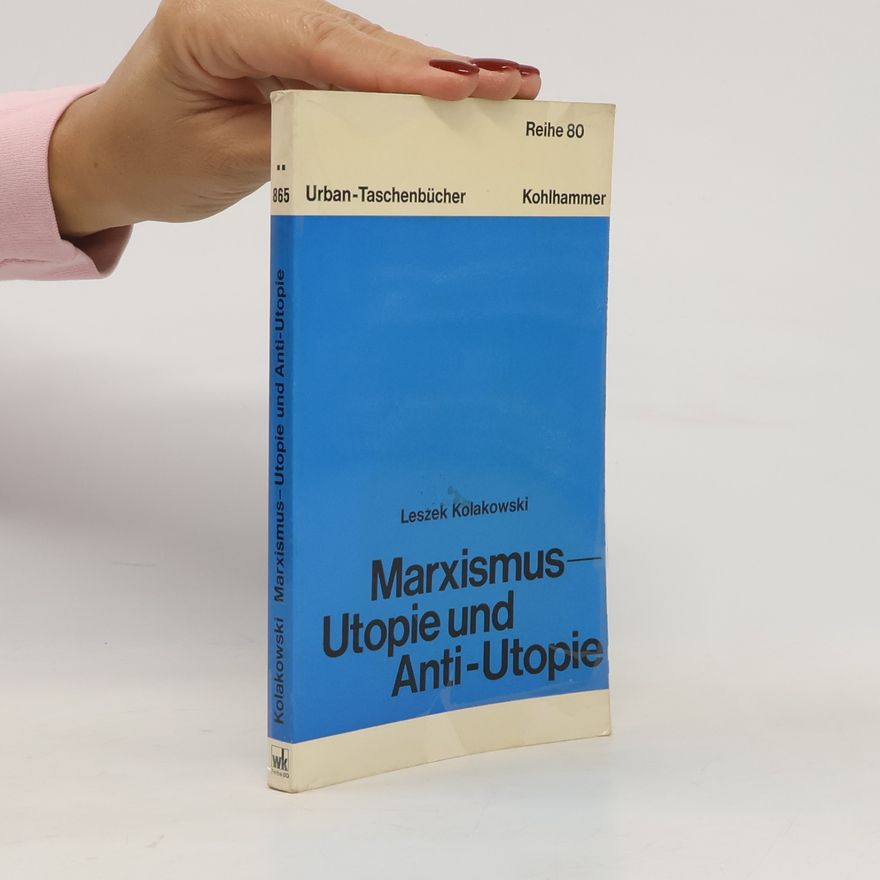 Leszek Kołakowski Marxismus – Utopie und Anti-Utopie