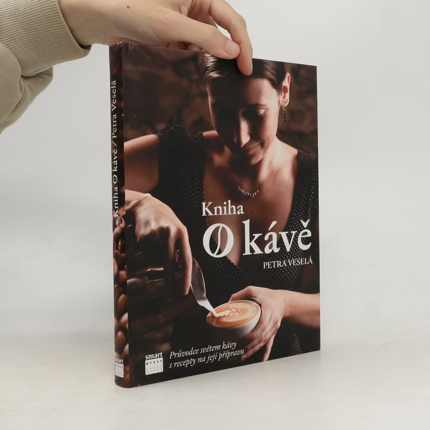 Petra Veselá Kniha o kávě. Průvodce světem kávy s recepty na její přípravu