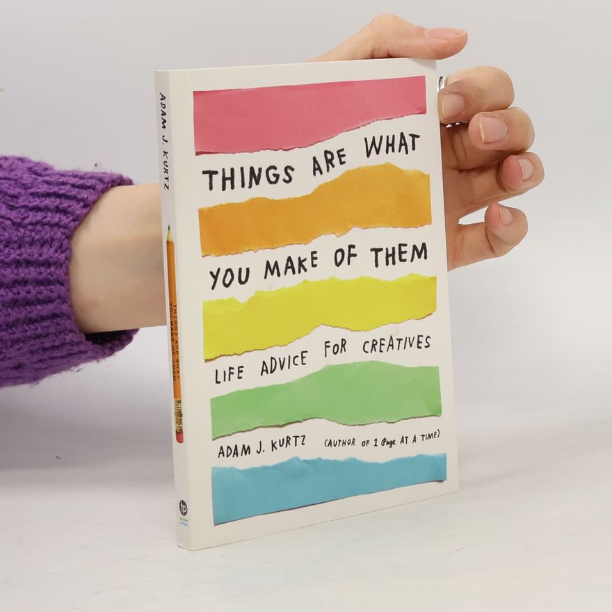 Adam J. Kurtz Things Are What You Make of Them