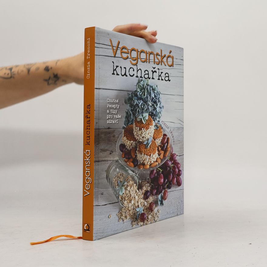 Cinzia Trenchi Veganská kuchařka: Chutné recepty a tipy pro vaše zdraví