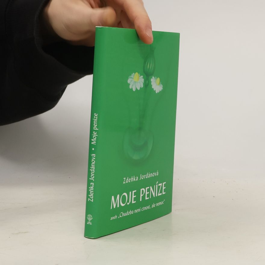 Zdeňka Jordánová Moje peníze, aneb, Chudoba není ctnost, ale nemoc