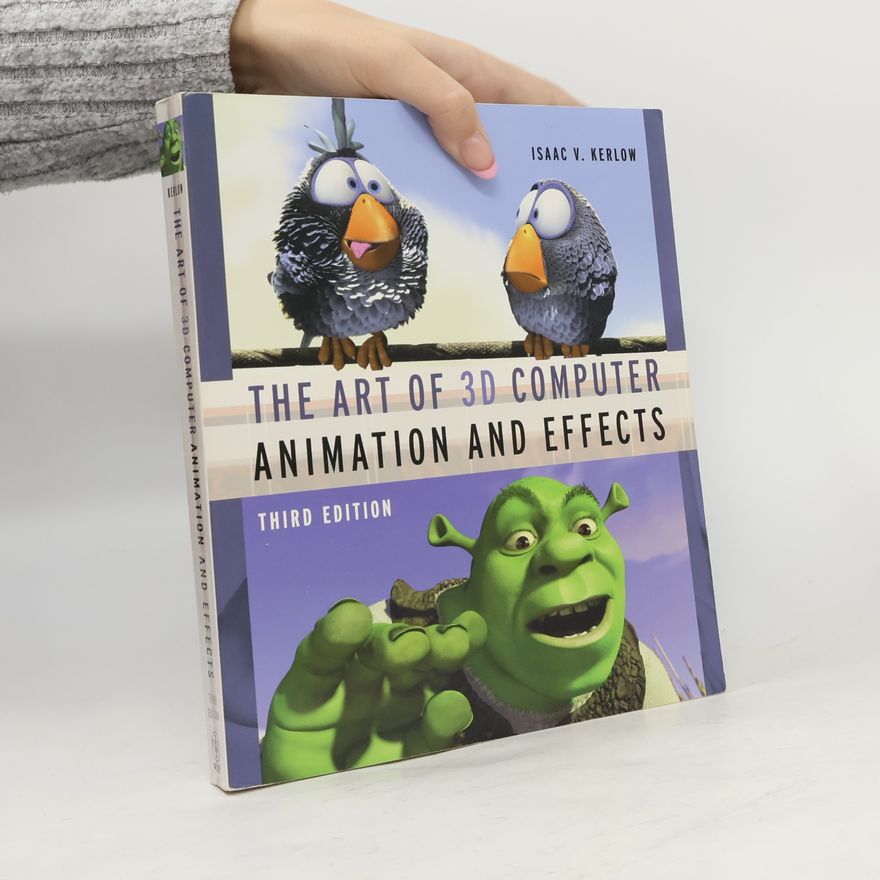 Isaac Victor Kerlow The art of 3D computer animation and effects. Third edition