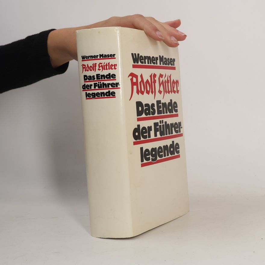 Werner Maser Adolf Hitler. Das Ende der Führerlegende