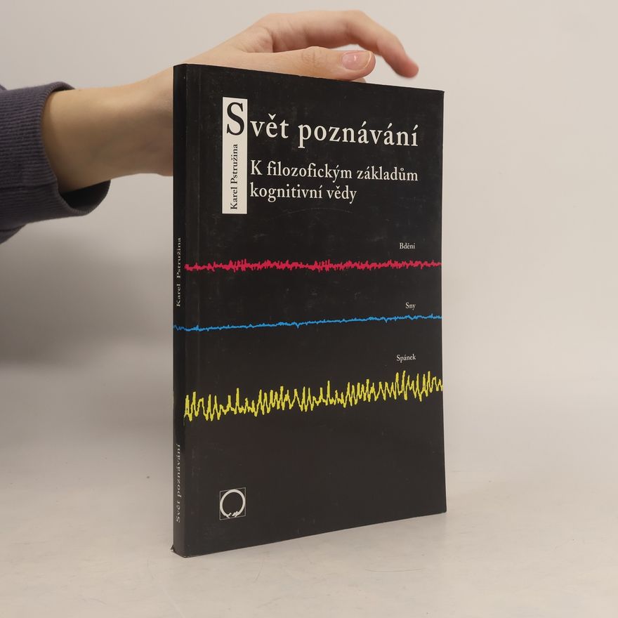 Karel Pstružina Svět poznávání : k filozofickým základům kognitivní vědy