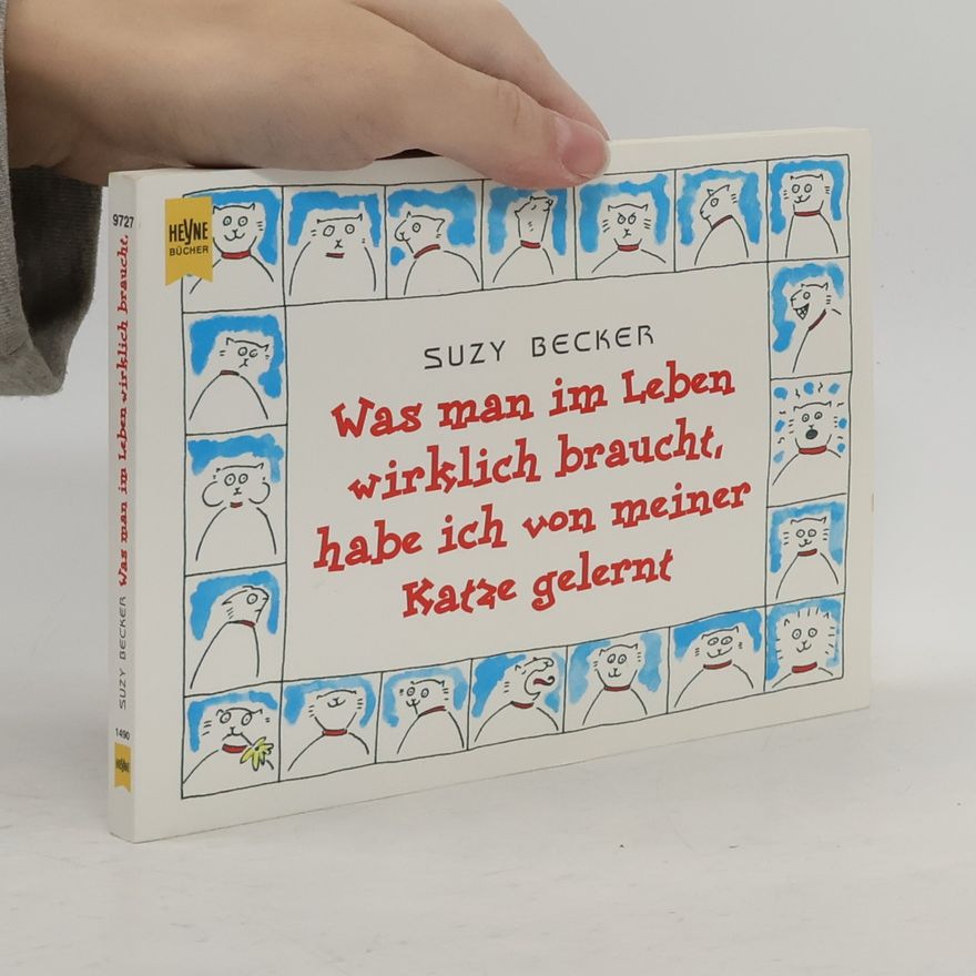 Suzy Becker Was man im Leben wirklich braucht, habe ich von meiner Katze gelernt.