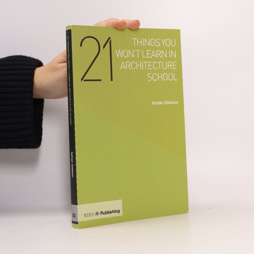 Adrian Dobson 21 Things You Won't Learn in Architecture School
