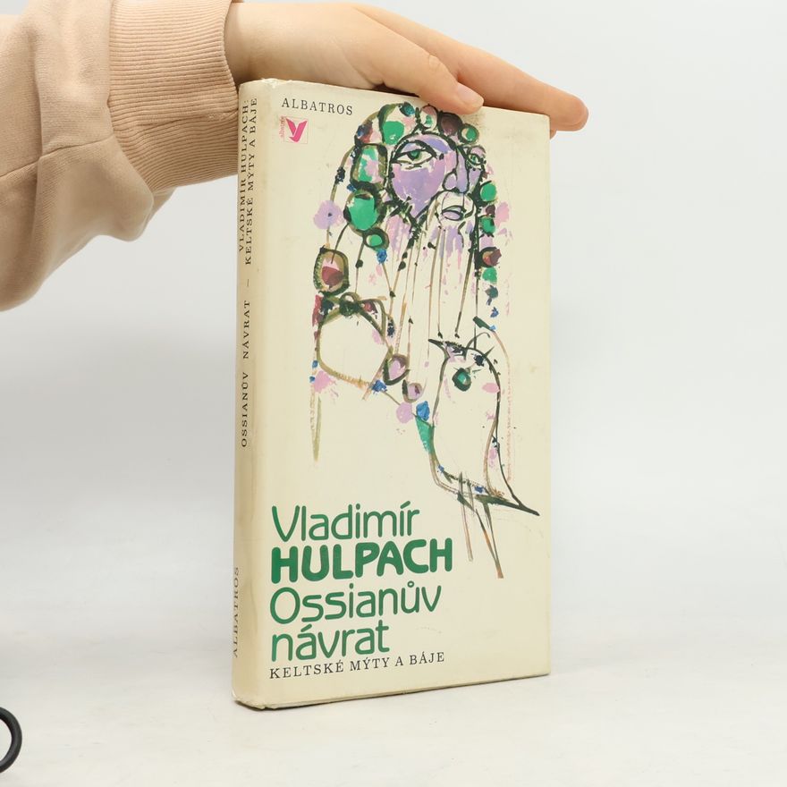 Vladimír Hulpach Ossianův návrat. Keltské mýty a báje