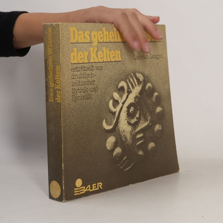 Lancelot Lengyel Das geheime Wissen der Kelten. Enträtselt aus druidisch-keltischer Mythik und Symbolik