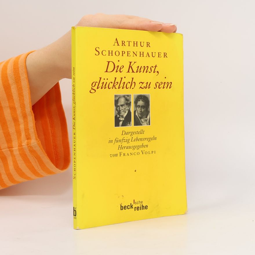 Arthur Schopenhauer Die Kunst, glücklich zu sein