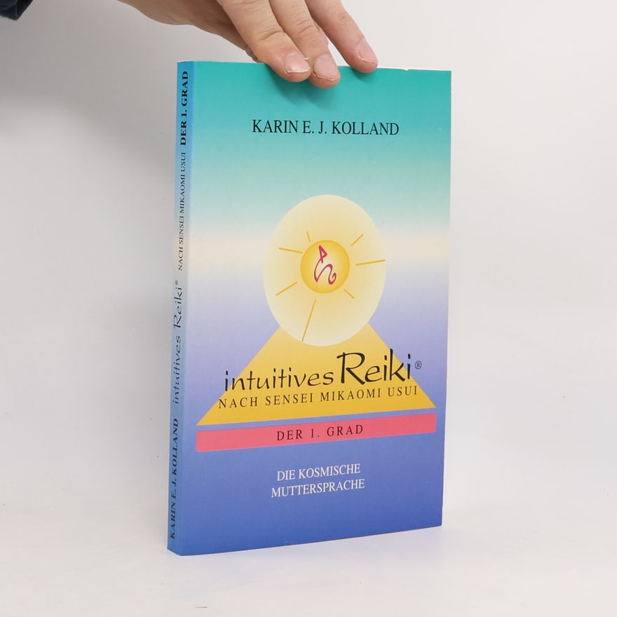 Karin E. J. Kolland Intuitives Reiki nach Sensei Mikaomi Usui