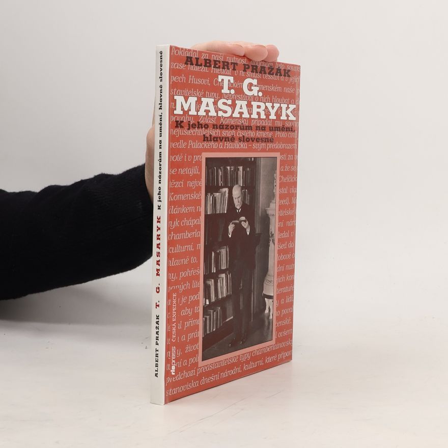 Albert Pražák T. G. Masaryk - k jeho názorům na umění, hlavně slovesné