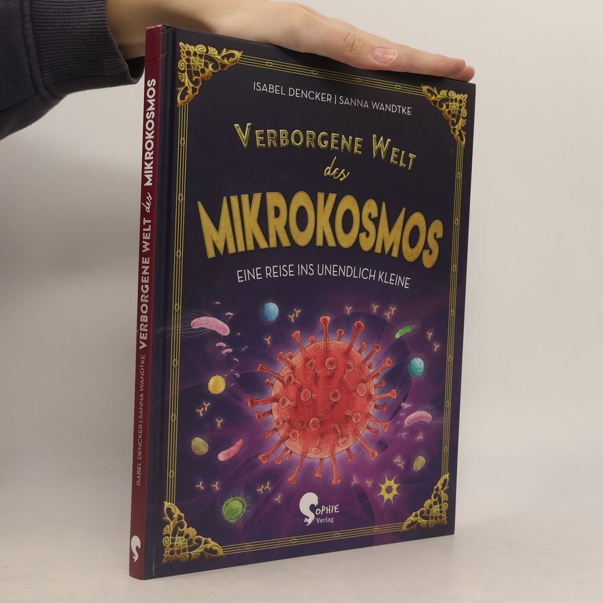 Isabel Dencker Verborgene Welt des Mikrokosmos