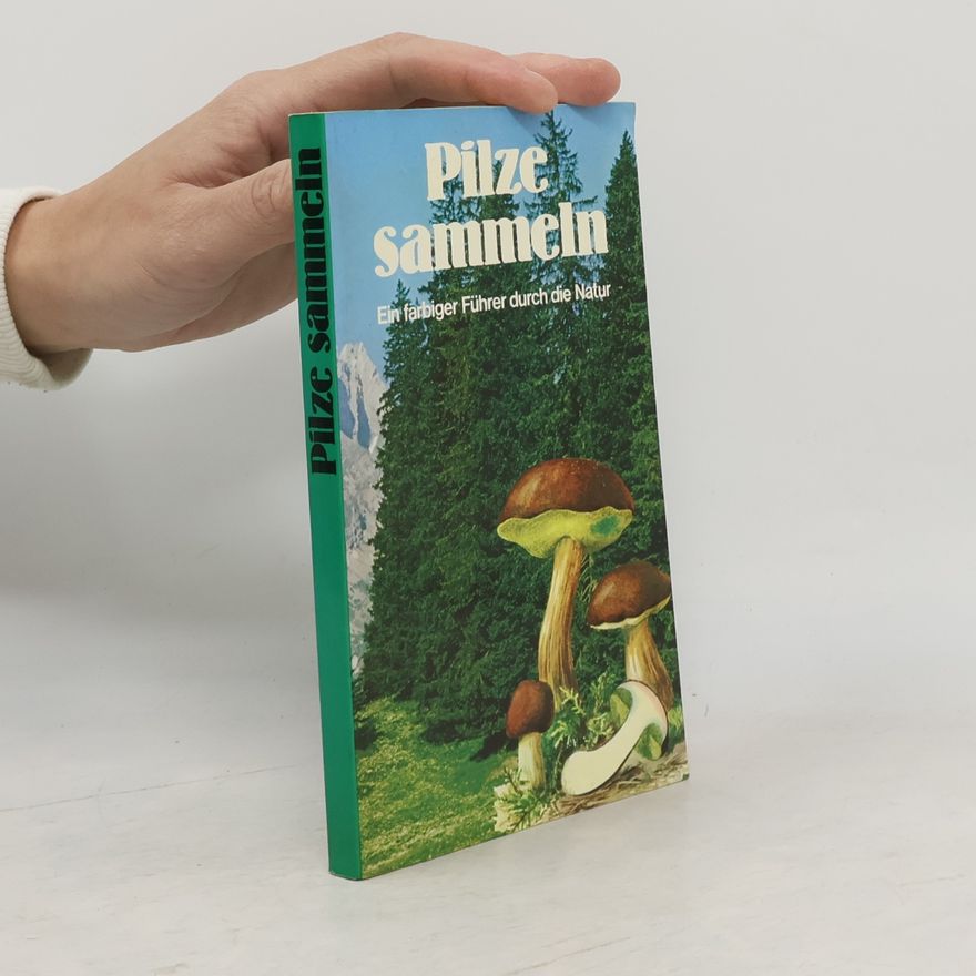 Various authors Pilze sammeln. Ein farbiger Führer durch die Natur
