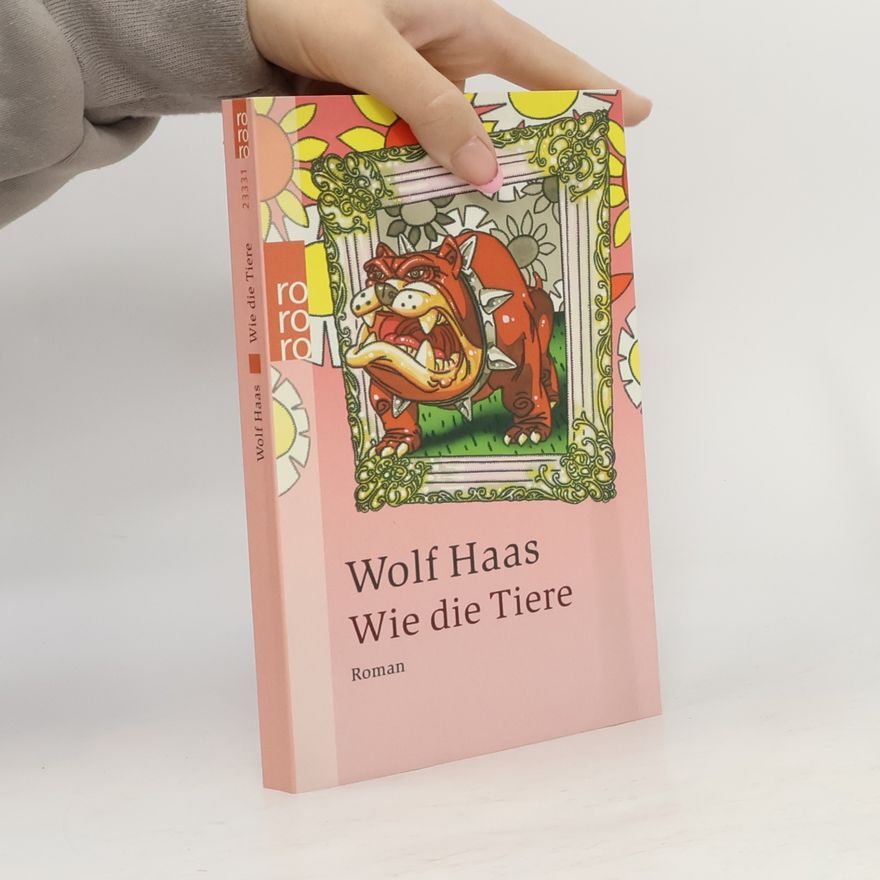 Wolf Haas Wie die Tiere: Roman