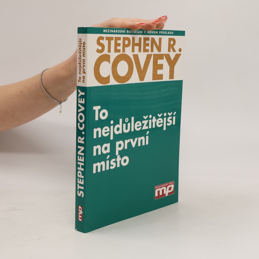Stephen R. Covey To nejdůležitější na první místo