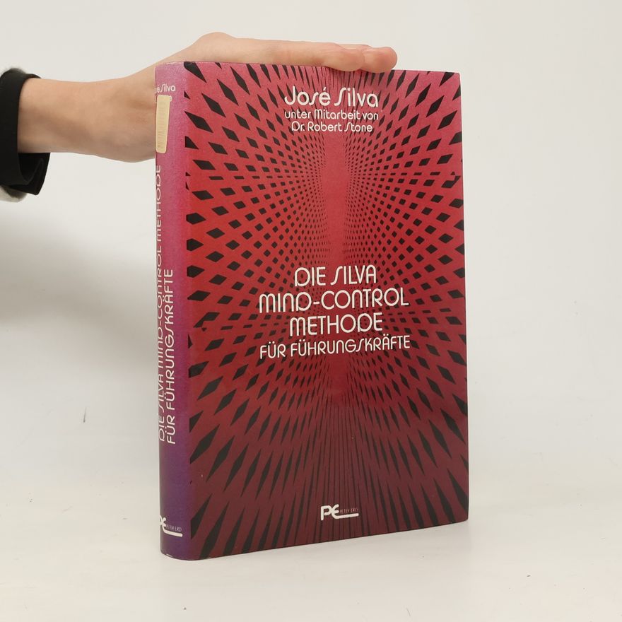 José Silva Die Silva-Mind-Control-Methode für Führungskräfte