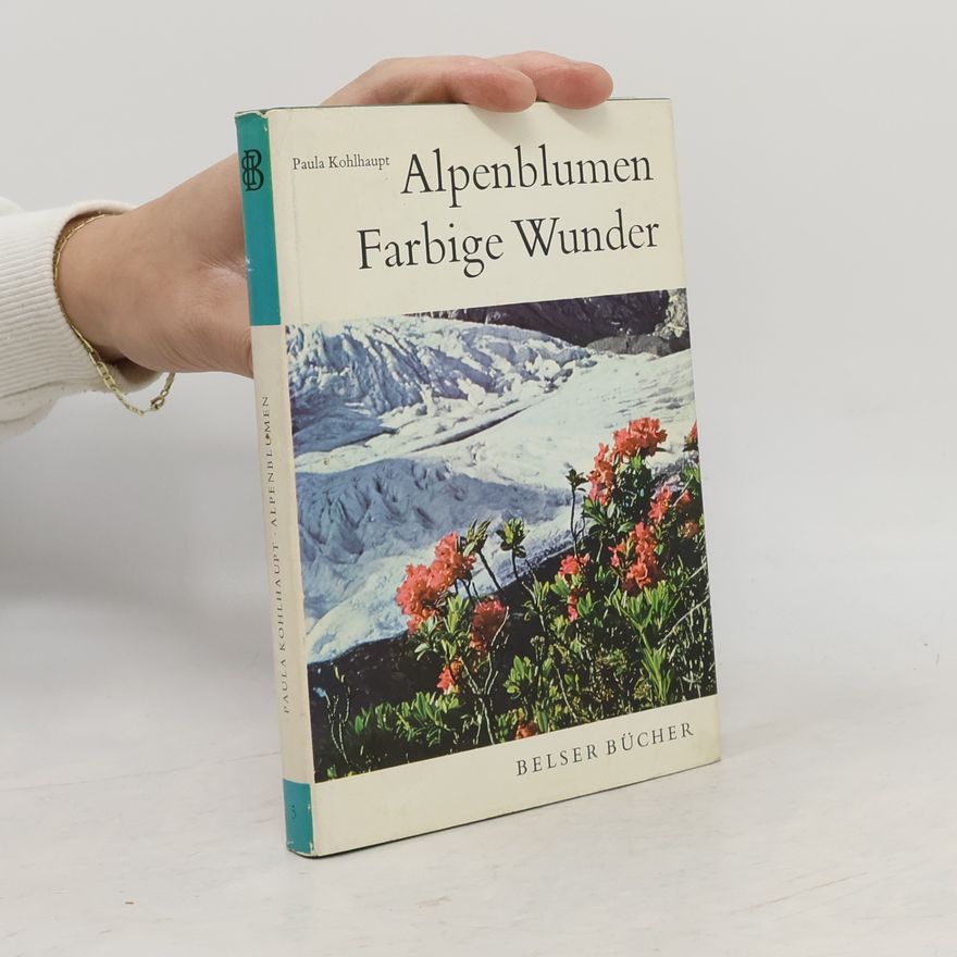 Paula Kohlhaupt Alpenblumen. Farbige Wunder