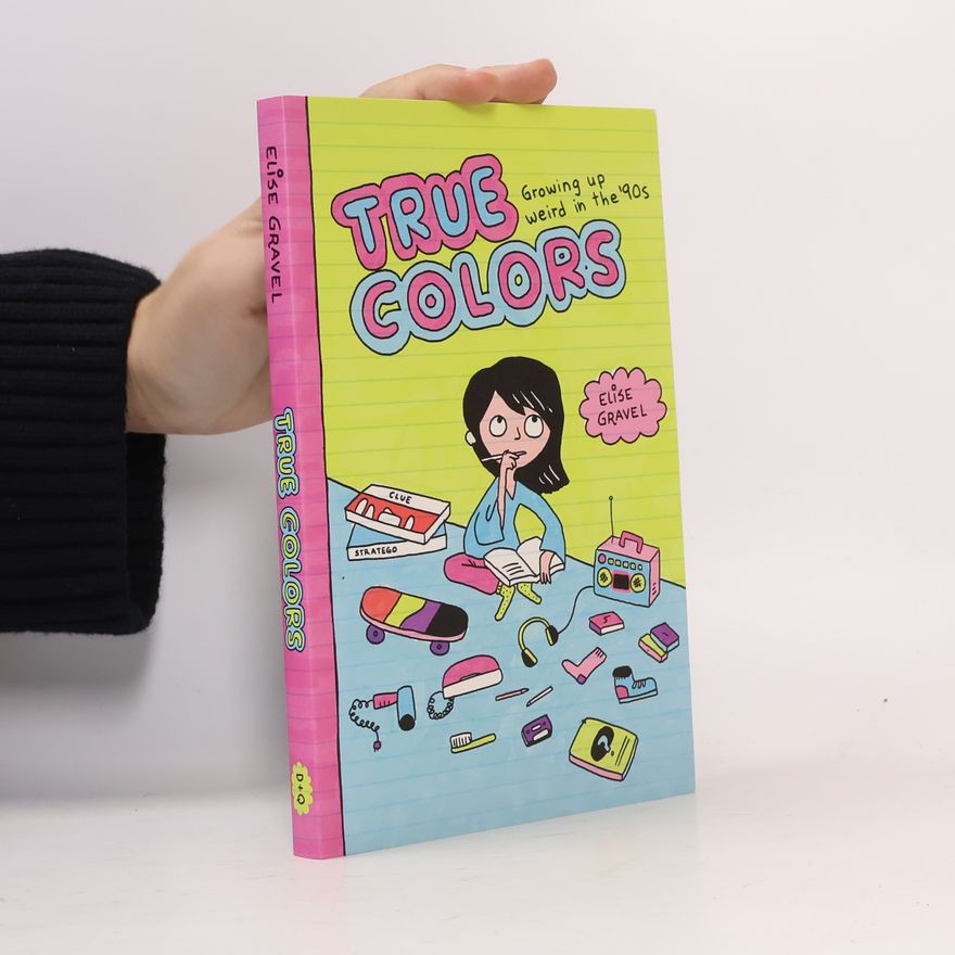 E. lise Gravel True Colors: Growing Up Weird in the '90s
