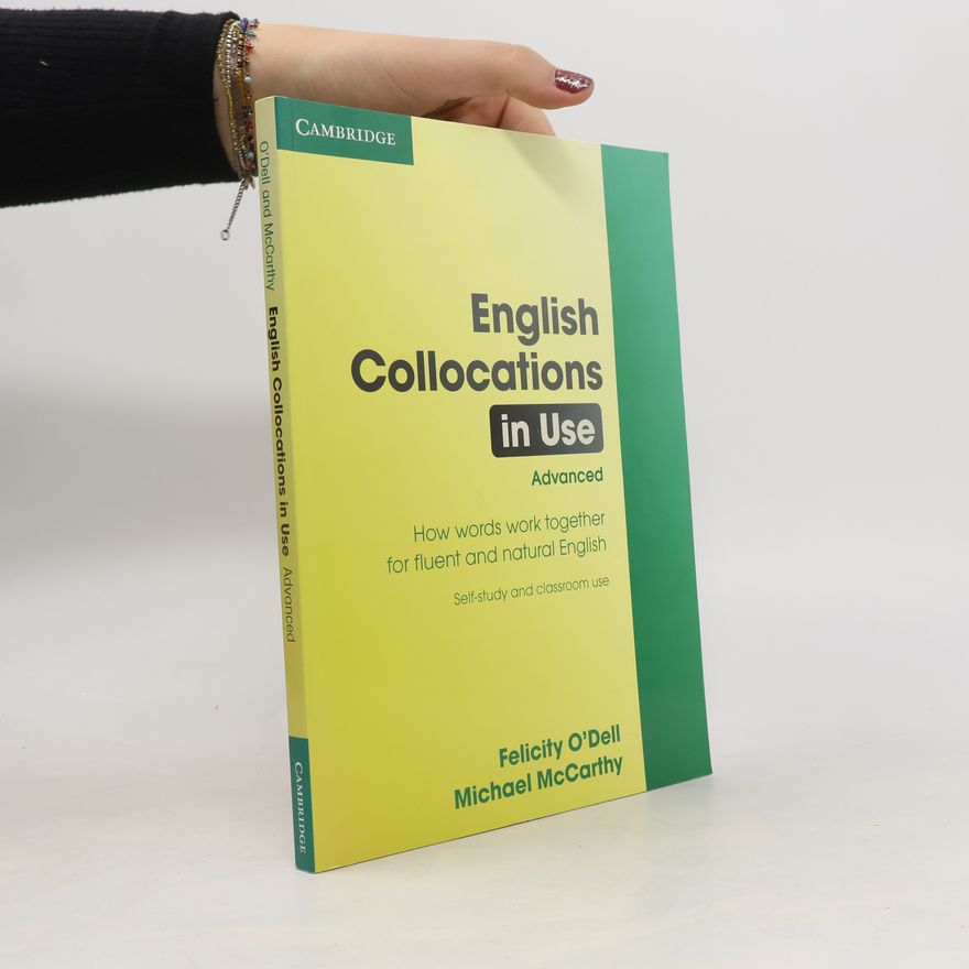 Felicity O'Dell English collocations in use - how words work together for fluent and natural English: Advanced