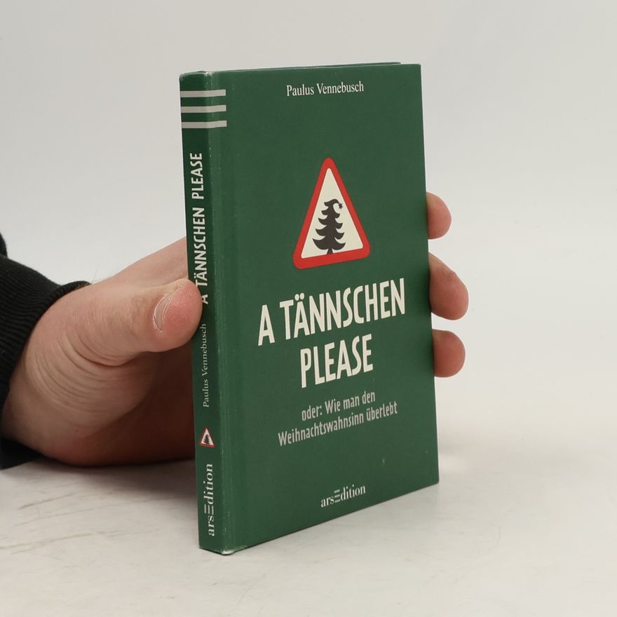 Paulus Vennebusch A Tännschen please. Oder: wie man den Weihnachtswahnsinn überlebt