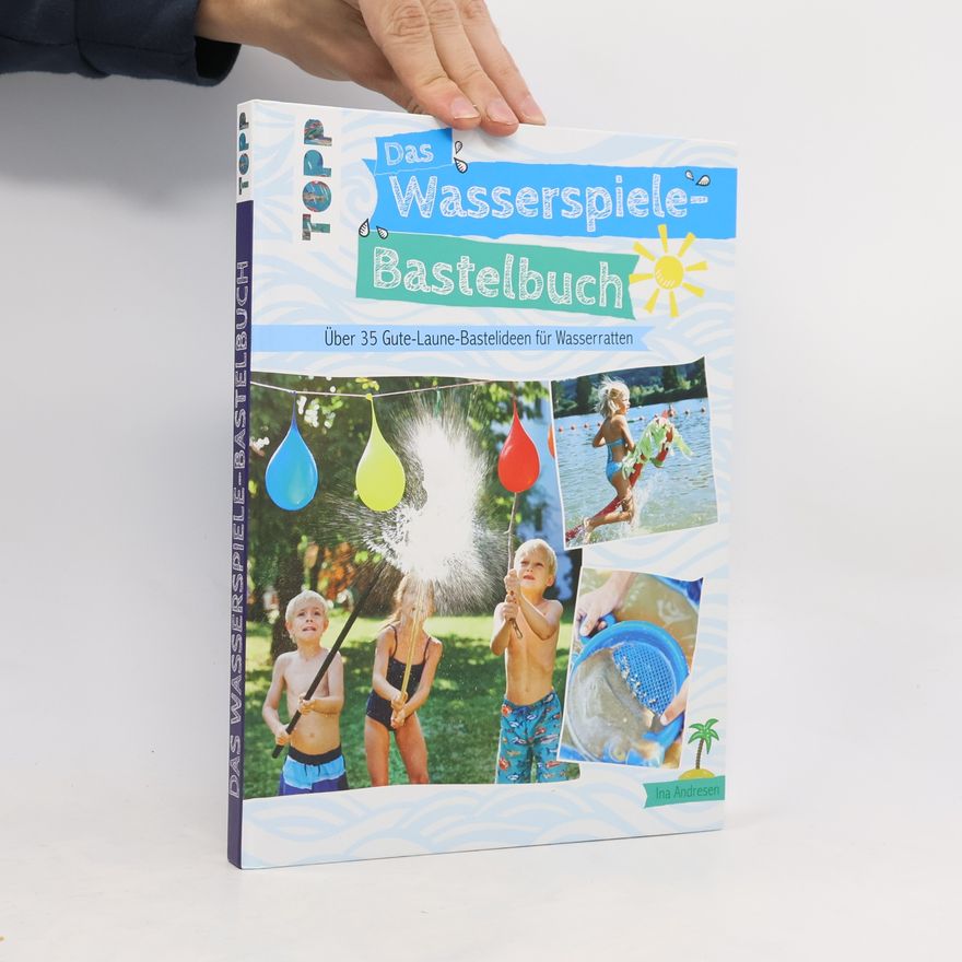 Ina Andresen Das Wasserspiele-Bastelbuch