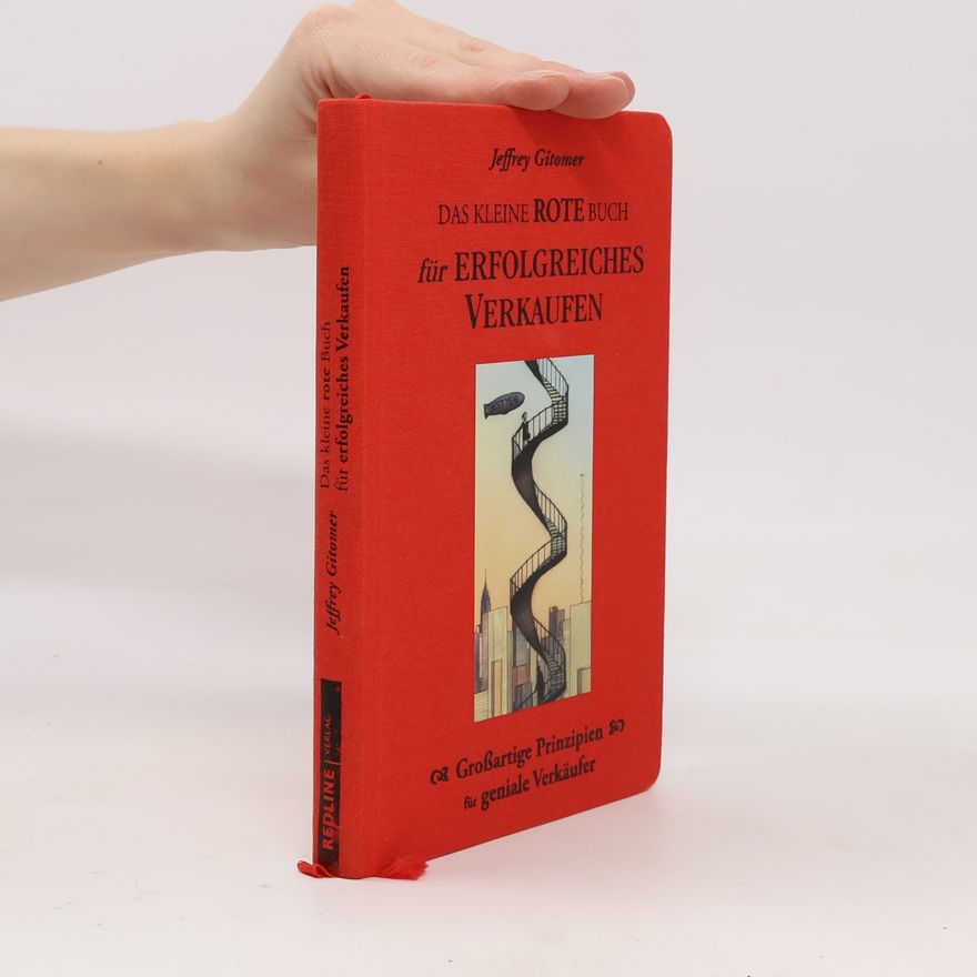 Jeffrey H. Gitomer Das kleine rote Buch für erfolgreiches Verkaufen. Großartige Prinzipien für geniale Verkäufer