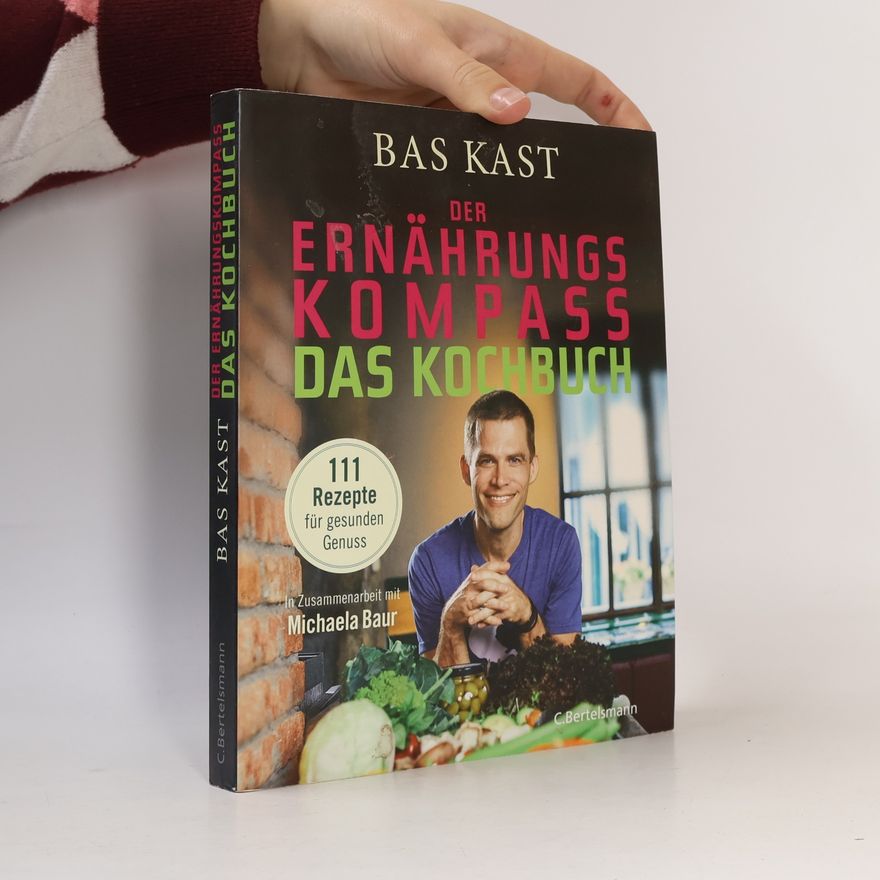 Bas Kast Der Ernährungskompass - Das Kochbuch
