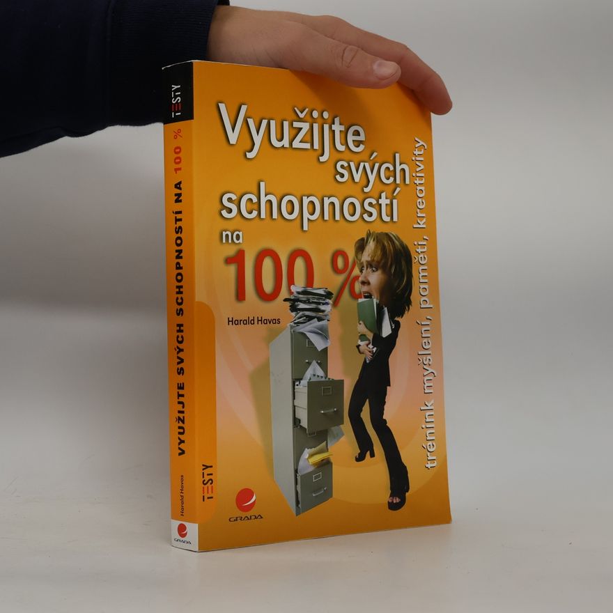 Harald Havas Využijte svých schopností na 100 % : trénink myšlení, paměti, kreativity