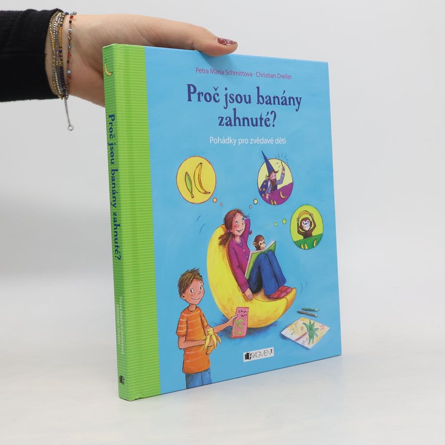 Petra Maria Schmitt Proč jsou banány zahnuté?