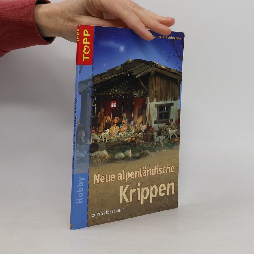 Karl Heinz Reicheneder Neue alpenländische Krippen zum Selberbauen