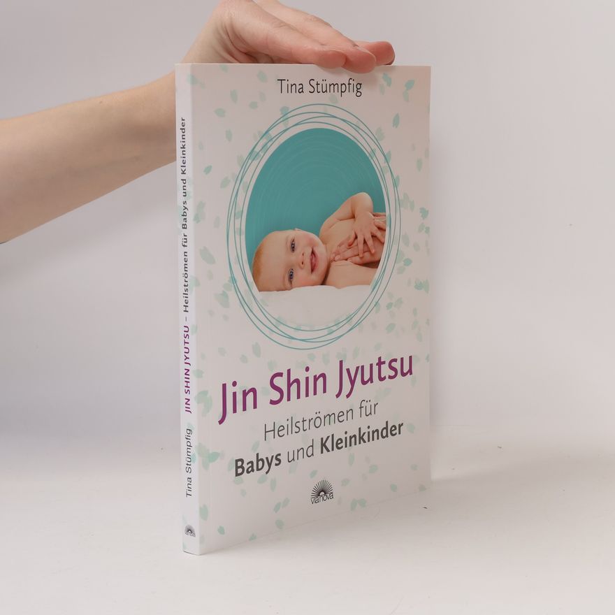 Tina Stümpfig Jin Shin Jyutsu - Heilströmen für Babys und Kleinkinder