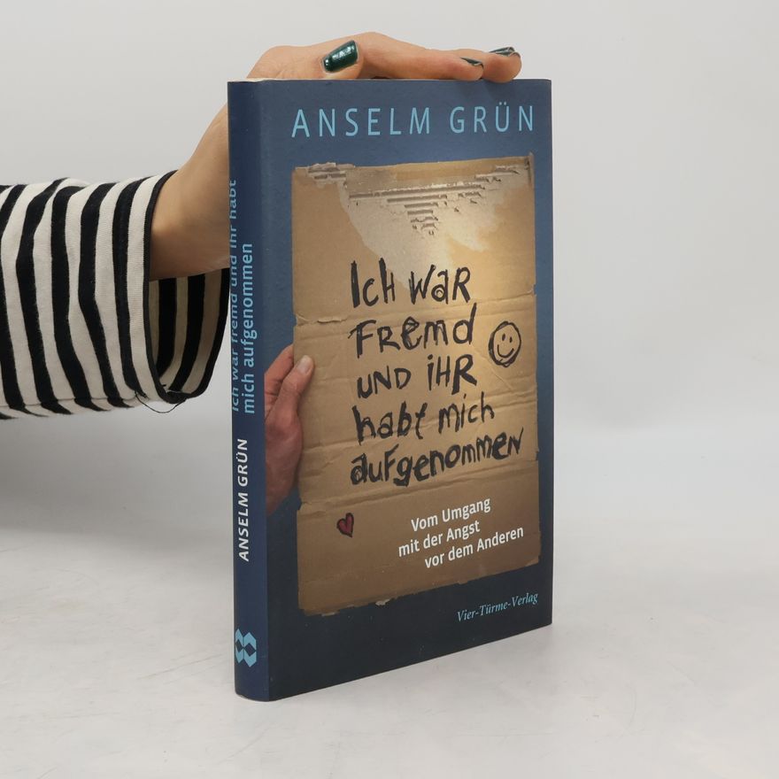 Anselm Grün Ich war fremd und ihr habt mich aufgenommen