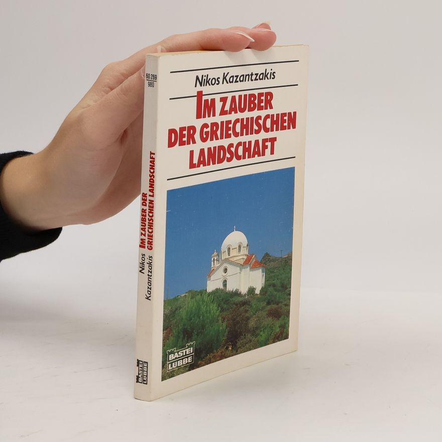 Nikos Kazantzakis Im Zauber der griechischen Landschaft