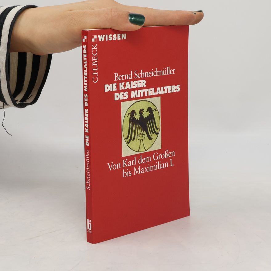 Bernd Schneidmüller Die Kaiser des Mittelalters