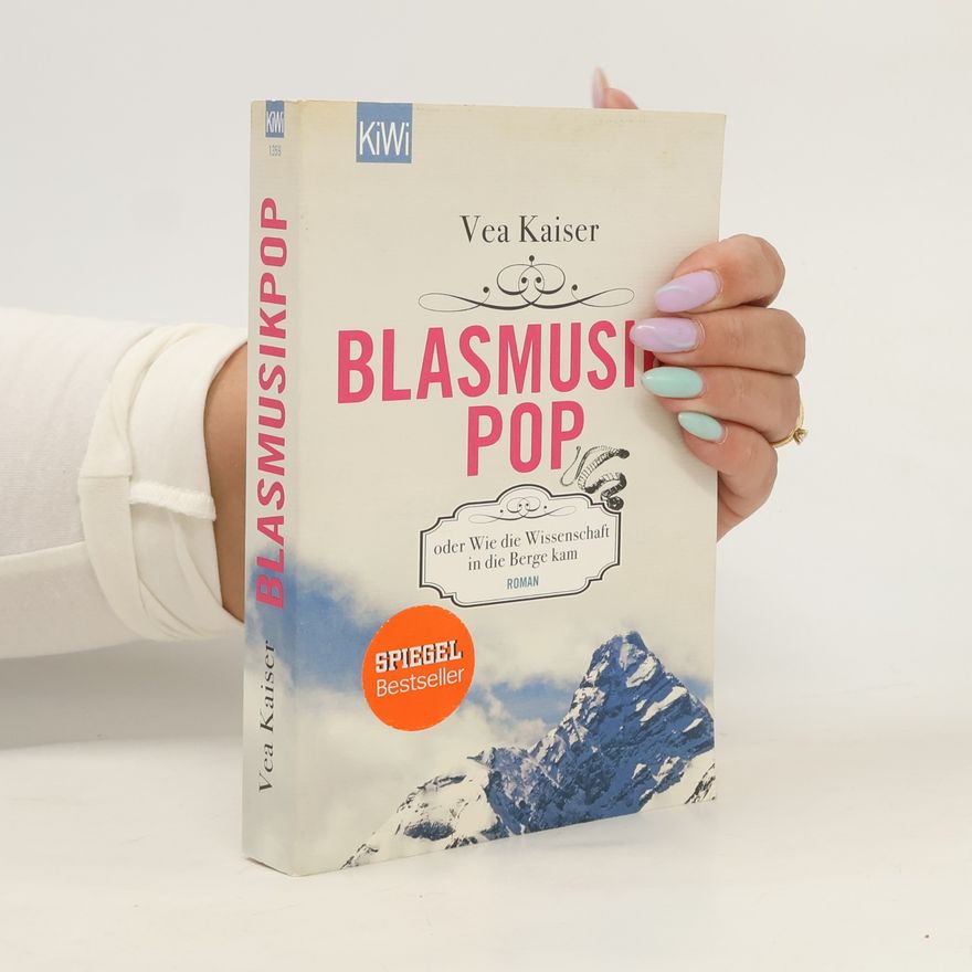 Vea Kaiser Blasmusikpop oder Wie die Wissenschaft in die Berge kam
