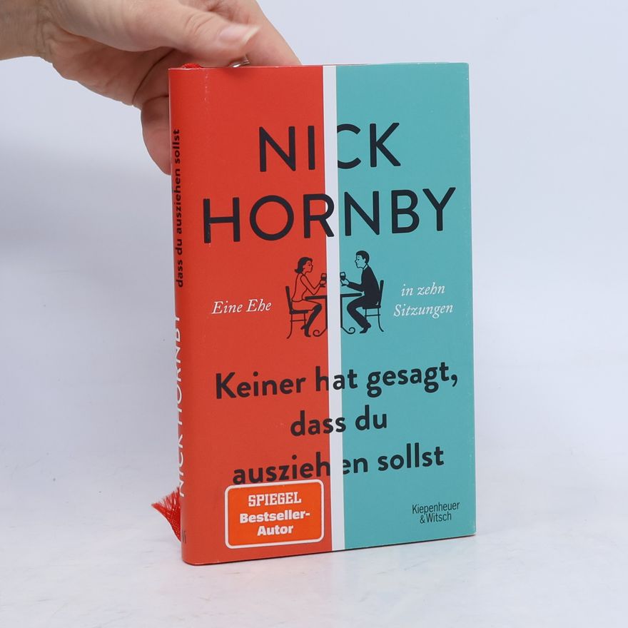 Nick Hornby Keiner hat gesagt, dass du ausziehen sollst: Eine Ehe in zehn Sitzungen