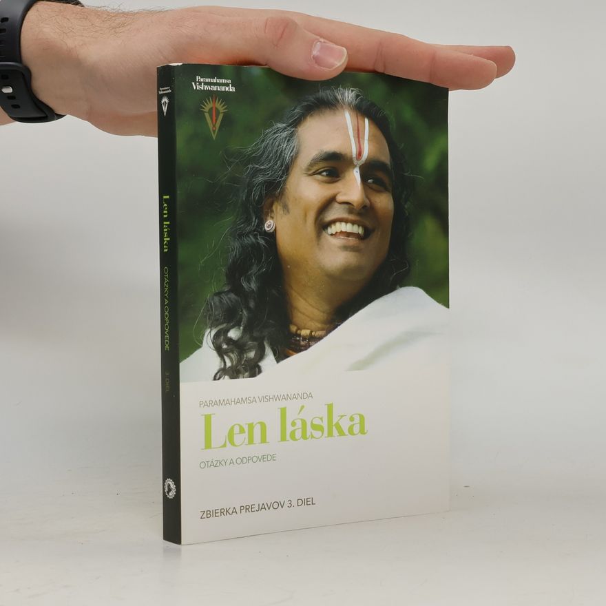 Paramahamsa Vishwananda Len láska - Otázky a odpovede: Zbierka prejavov 3. diel