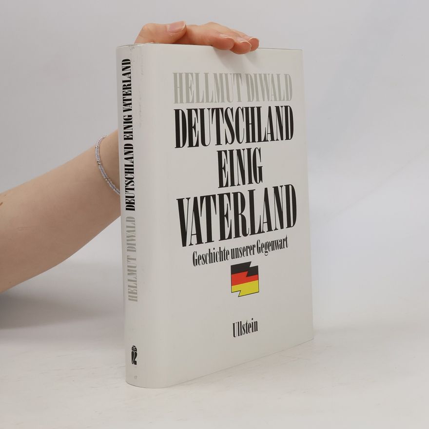 Hellmut Diwald Deutschland einig Vaterland: Geschichte unserer Gegenwart