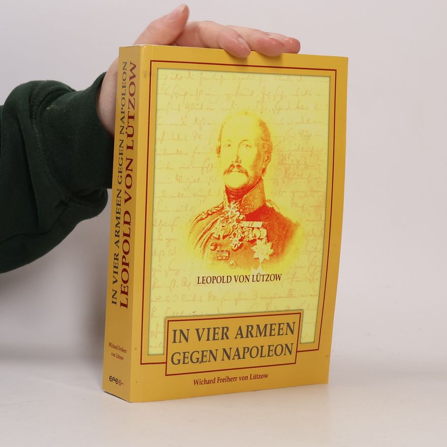 Wichard von Lützow In vier Armeen gegen Napoleon - Leopold von Lützow