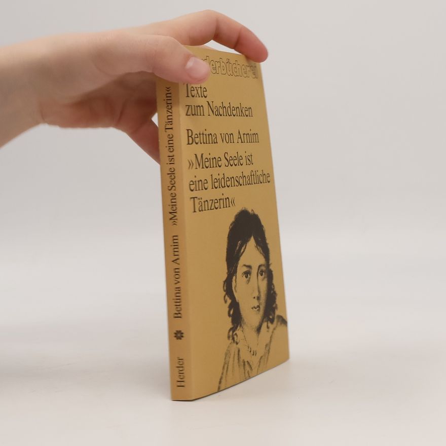 Bettina von Arnim Meine Seele ist eine leidenschaftliche Tänzerin. Ausgew. u. eingel. v. Otto Betz